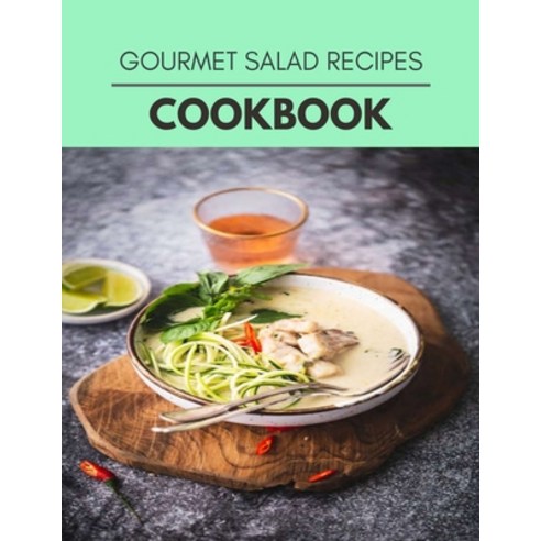 Gourmet Salad Recipes Cookbook: Easy Recipes For Preparing Tasty Meals For Weight Loss And Healthy L... Paperback, Independently Published, English, 9798722603906
