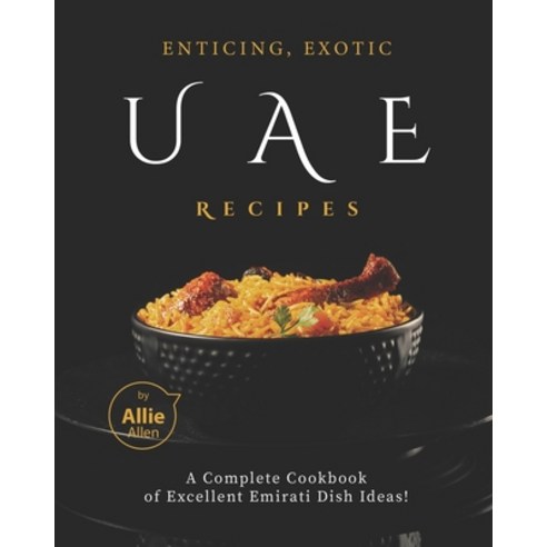 Enticing Exotic UAE Recipes: A Complete Cookbook of Excellent Emirati Dish Ideas! Paperback, Independently Published, English, 9798720352820