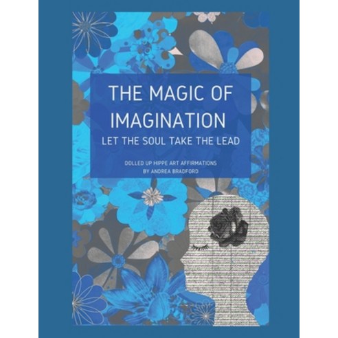 (영문도서) The Magic of Imagination: Let the Soul Take the Lead Paperback, Independently Published, English, 9798504970738