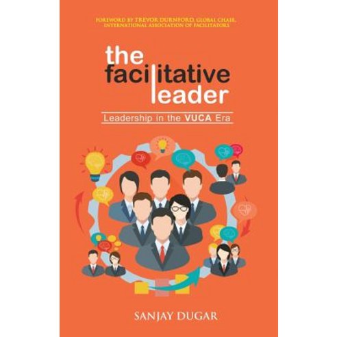 The Facilitative Leader: Leadership in the VUCA Era Paperback, Stardom Books