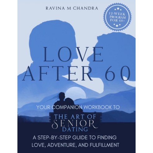 (영문도서) Love After 60: Your Companion Workbook to The Art of Senior Dating: A Step-by-Step Guide to F... Paperback, Rmc Publishers, English, 9781738684618