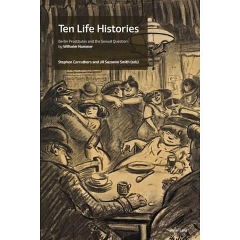 (영문도서) Ten Life Histories: Berlin Prostitutes and the Sexual Question by Wilhelm Hammer Paperback, Peter Lang Ltd, Internation..., English, 9781800796973