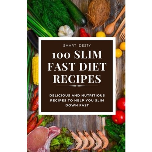 (영문도서) 100 Slim Fast Diet Recipes: Delicious and Nutritious Recipes to Help You Slim Down Fast Paperback, Independently Published, English, 9798393535032