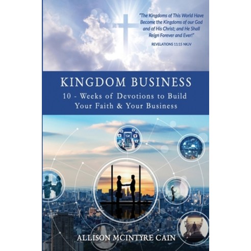 Kingdom Business: 10-Weeks of Devotions to Build Your Faith and Your Business Paperback, Independently Published, English, 9781678646219
