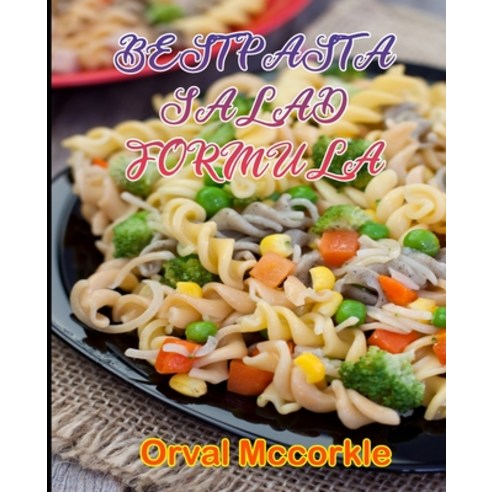 (영문도서) Best Pasta Salad Formula: 150 recipe Delicious and Easy The Ultimate Practical Guide Easy bak... Paperback, Independently Published, English, 9798749911251