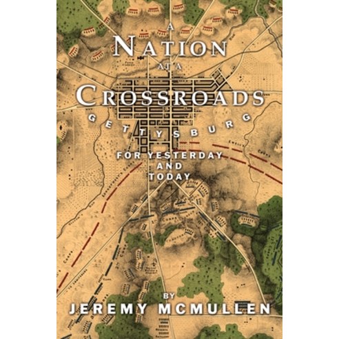 (영문도서) A Nation at a Crossroads: Gettysburg for Yesterday and Today Paperback, Xulon Press, English, 9781662890024