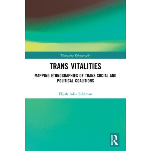 (영문도서) Trans Vitalities: Mapping Ethnographies of Trans Social and Political Coalitions Paperback, Routledge, English, 9780367539580