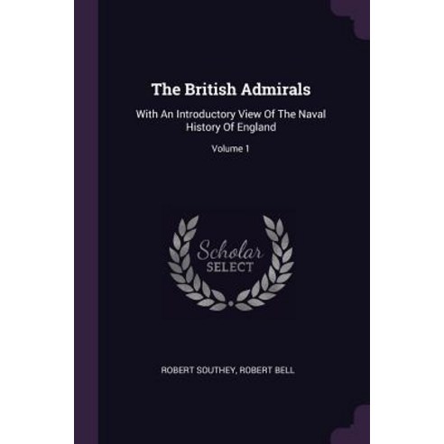 (영문도서) The British Admirals: With An Introductory View Of The Naval History Of England; Volume 1 Paperback, Palala Press, English, 9781379248743