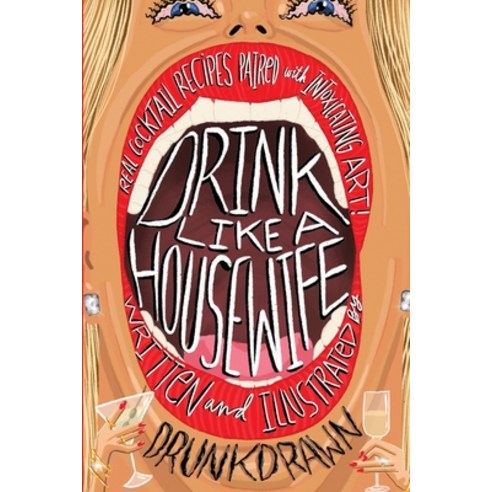 (영문도서) Drink Like a Housewife: Real Cocktail Recipes Paired with Intoxicating Art Paperback, Independently Published, English, 9798861120814
