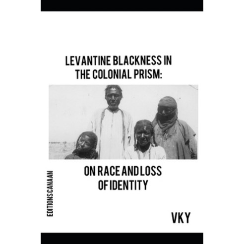 Levantine Blackness In The Colonial Prism: On Race And Loss of Identity Paperback, Editions Canaan, English, 9781637527436