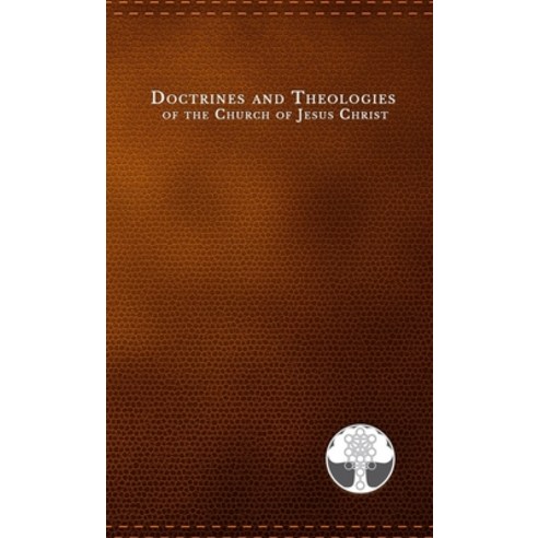 (영문도서) Doctrines and Theologies of the Church of Jesus Christ: Book of the Law of the Lord General ... Paperback, Lulu.com, English, 9781435779150