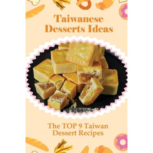 (영문도서) Taiwanese Desserts Ideas: The TOP 9 Taiwan Dessert Recipes: Taiwanese Taro Pastry Recipes Paperback, Independently Published, English, 9798519374149