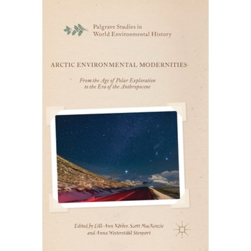(영문도서) Arctic Environmental Modernities: From the Age of Polar Exploration to the Era of the Anthrop... Hardcover, Palgrave MacMillan, English, 9783319391151