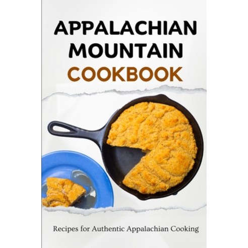 (영문도서) Appalachian Mountain Cookbook: Recipes for Authentic Appalachian Cooking Paperback, Independently Published, English, 9798863638676