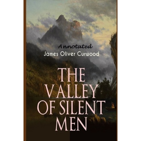The Valley of Silent Men "Annotated" Paperback, Independently Published, English, 9798718449792