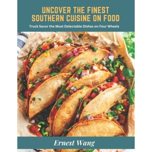 (영문도서) Uncover the Finest Southern Cuisine on Food: Truck Savor the Most Delectable Dishes on Four W... Paperback, Independently Published, English, 9798386961978