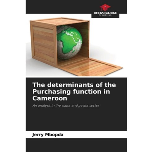 (영문도서) The determinants of the Purchasing function in Cameroon Paperback, Our Knowledge Publishing, English, 9786205918180