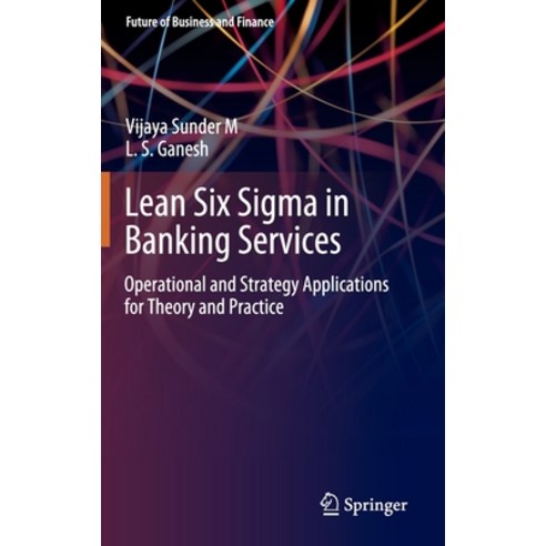 Lean Six SIGMA in Banking Services: Operational and Strategy Applications for Theory and Practice Hardcover, Springer