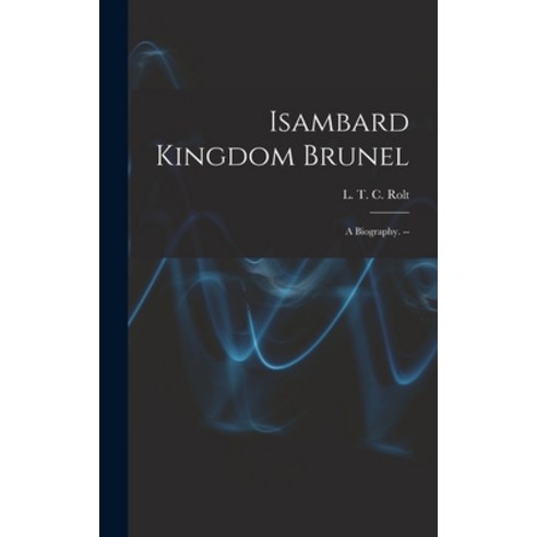 (영문도서) Isambard Kingdom Brunel: a Biography. -- Hardcover, Hassell Street Press, English, 9781013591501