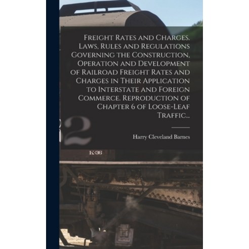 (영문도서) Freight Rates and Charges. Laws Rules and Regulations Governing the Construction Operation ... Hardcover, Legare Street Press, English, 9781013530357