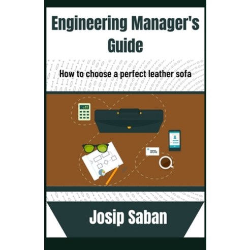 (영문도서) Engineering manager''s guide: How to choose the perfect leather sofa Paperback, Independently Published, English, 9798713491697