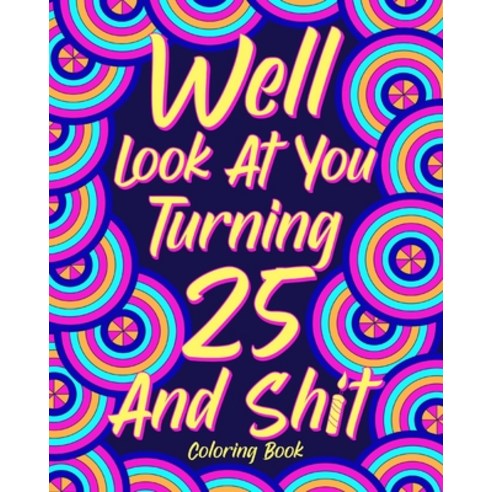 Well Look at You Turning 25 and Shit Paperback, Blurb, English, 9781034747697