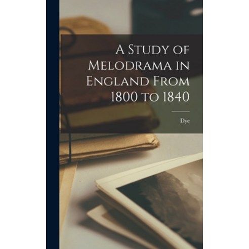 (영문도서) A Study of Melodrama in England From 1800 to 1840 Hardcover, Legare Street Press, English, 9781016197557