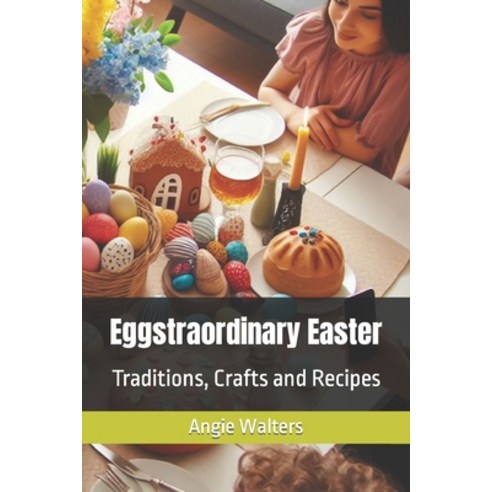 (영문도서) Eggstraordinary Easter: Traditions Crafts and Recipes Paperback, Independently Published, English, 9798877384927