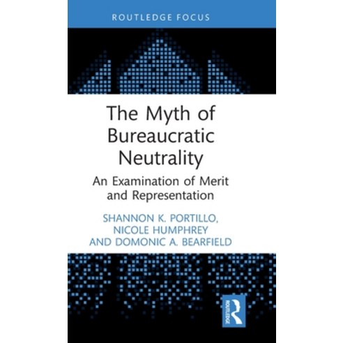 (영문도서) The Myth of Bureaucratic Neutrality: An Examination of Merit and Representation Hardcover, Routledge, English, 9781032345604