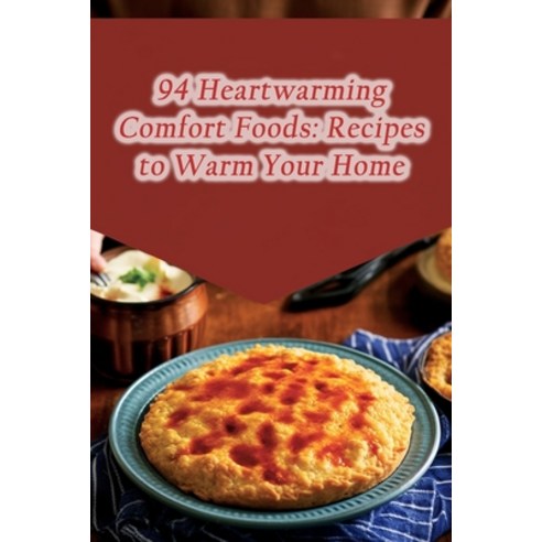(영문도서) 94 Heartwarming Comfort Foods: Recipes to Warm Your Home Paperback, Independently Published, English, 9798864936580