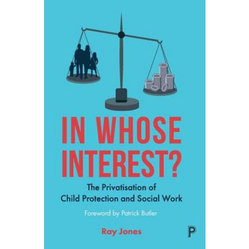 In Whose Interest? The Privatisation of Child Protection and Social Work, Policy Press