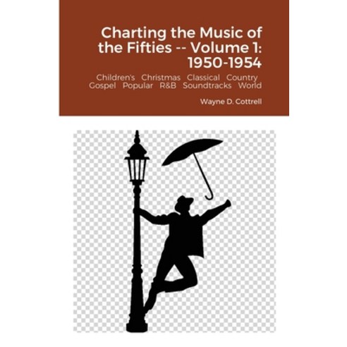 Charting the Music of the Fifties -- Volume 1: 1950-1954 Paperback, Lulu.com
