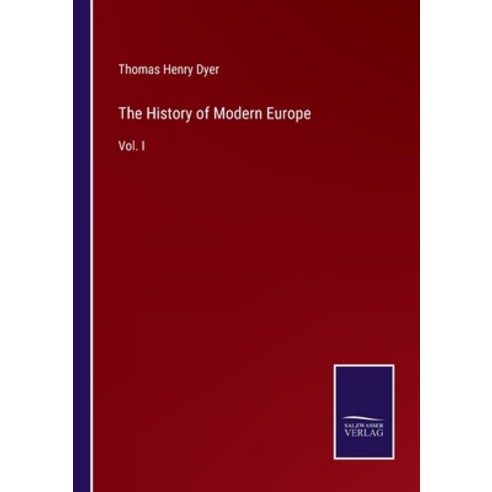 (영문도서) The History of Modern Europe: Vol. I Paperback, Salzwasser-Verlag, English, 9783375057701