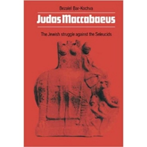 Judas Maccabaeus:The Jewish Struggle Against the Seleucids, Cambridge University Press