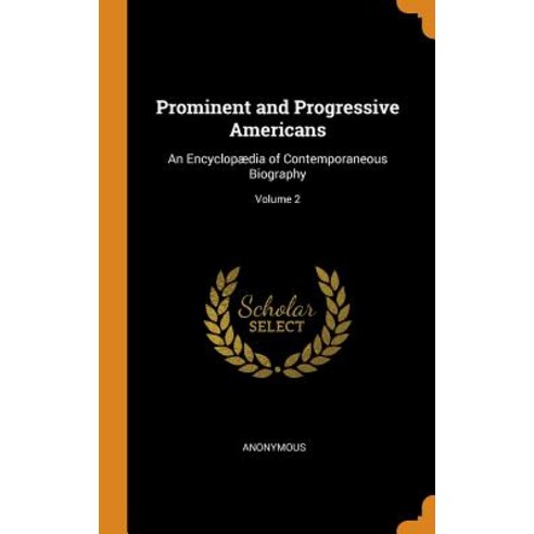 (영문도서) Prominent and Progressive Americans: An Encyclopædia of Contemporaneous Biography; Volume 2 Hardcover, Franklin Classics, English, 9780342055746