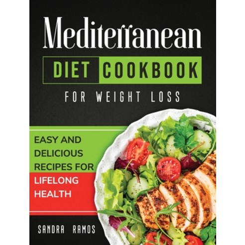 (영문도서) Mediterranean Diet Cookbook for Weight Loss: Easy and Delicious Recipes for Lifelong Health Hardcover, Sandra Ramos, English, 9781914102653