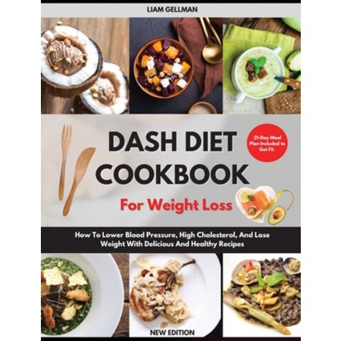 (영문도서) Dash Diet Cookbook For Weight Loss: How To Lower Blood Pressure High Cholesterol And Lose W... Hardcover, Liam Gellman, English, 9781803301662