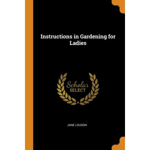 Instructions in Gardening for Ladies Paperback, Franklin Classics Trade Press, English, 9780344349607