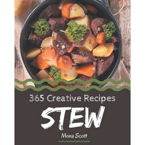 365 Creative Stew Recipes: Not Just a Stew Cookbook! Paperback, Independently Published, English, 9798570766358