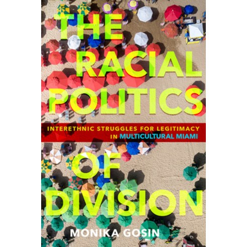 (영문도서) The Racial Politics of Division: Interethnic Struggles for Legitimacy in Multicultural Miami Paperback, Cornell University Press, English, 9781501738241