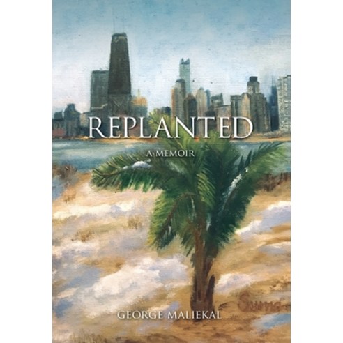 (영문도서) Replanted: A Memoir Hardcover, George Maliekal, English, 9781736868423