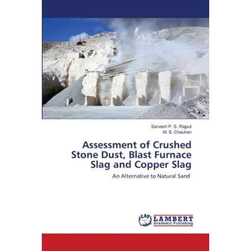 Assessment of Crushed Stone Dust Blast Furnace Slag and Copper Slag Paperback, LAP Lambert Academic Publishing