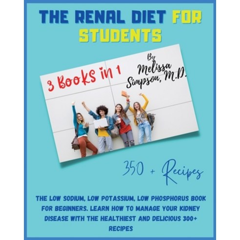 (영문도서) Renal Diet for Students: 3 Books in 1: COOKBOOK + DIET EDITION - The Low Sodium Low Potassiu... Paperback, English, 9781802856286