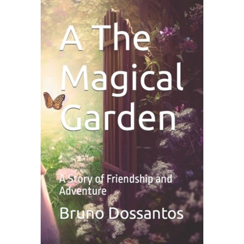 (영문도서) A The Magical Garden: A Story of Friendship and Adventure Paperback, Independently Published, English, 9798392918454