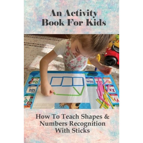 (영문도서) An Activity Book For Kids: How To Teach Shapes & Numbers Recognition With Sticks: Guide To Co... Paperback, Independently Published, English, 9798514519170