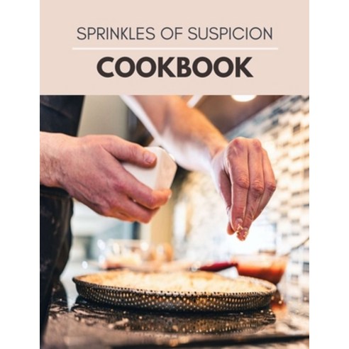 Sprinkles Of Suspicion Cookbook: Easy Healthy And Delicious Recipes Secret Of Recipes Budget-Frien... Paperback, Independently Published, English, 9798599433491