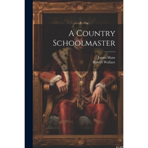 (영문도서) A Country Schoolmaster Paperback, Legare Street Press, English, 9781021623003