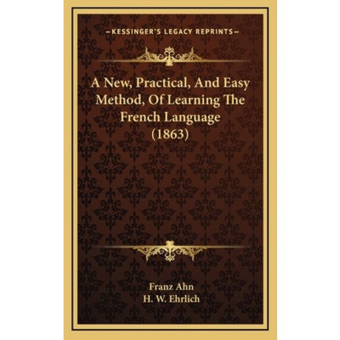 A New Practical And Easy Method Of Learning The French Language (1863) Hardcover, Kessinger Publishing