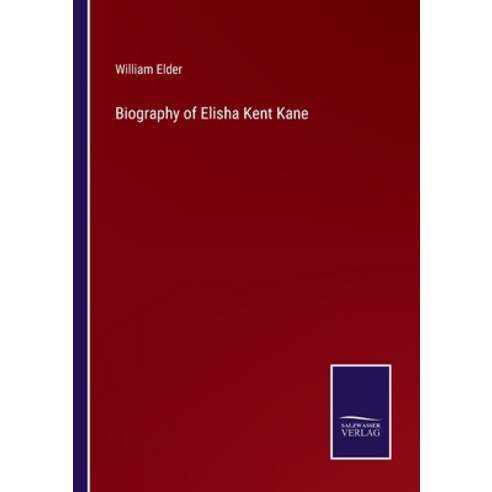 (영문도서) Biography of Elisha Kent Kane Paperback, Salzwasser-Verlag, English, 9783375138707