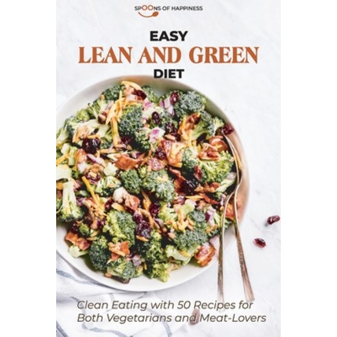 Easy lean and Green Diet: Clean Eating with 50 Recipes for Both Vegetarians and Meat-Lovers Paperback, Spoons of Happiness, English, 9781801563543